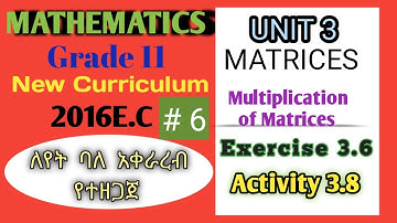 Grade 11 Maths Unit 3 Multiplication of Matrices|| # 6 Exercise 3.6 Maths With Fikru||New Curriculum