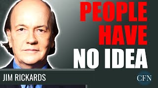 Jim Rickards: Most People Have No Idea What Is Coming!