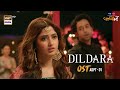 Dildara  kuch ankahi ost  azaan sami khan  sajal aly  bilal abbas khan arydigital