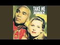 Miniature de la vidéo de la chanson Take Me Away (E And M Club Mix)