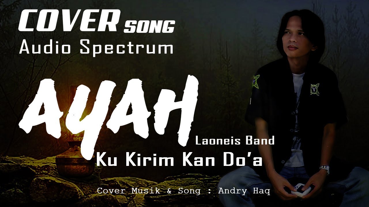 AYAH KU KIRIMKAN DO'A - Laoneis Band | COVER Andry Haq