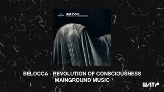 Belocca - Revolution Of Consciousness Mainground Music