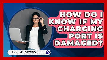How Do I Know If My Charging Port Is Damaged? - LearnToDIY360.com