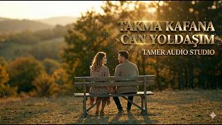 Takma Kafana Can Yoldaşım - Tamer Studio