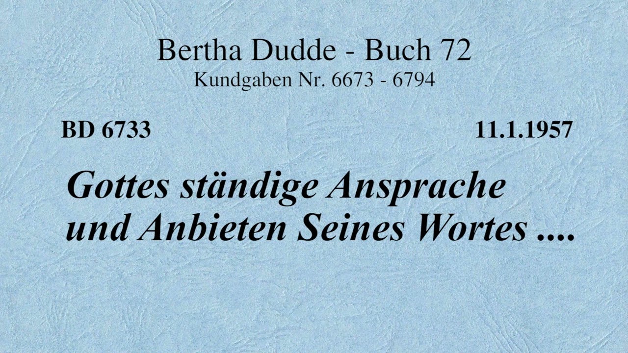 BD 6733 - GOTTES STÄNDIGE ANSPRACHE UND ANBIETEN SEINES WORTES ....