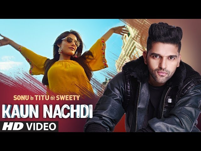 Kaun Nachdi (Video) | Sonu Ke Titu Ki Sweety | Guru Randhawa | Neeti Mohan class=