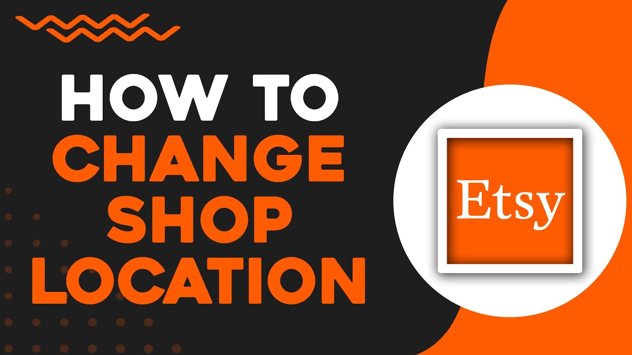 How To Change Your Shop Location On Etsy (Easiest Way)
