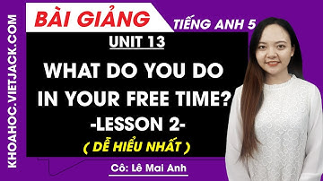 Tiếng Anh lớp 5 - Unit 13 What do you do in your free time? - Lesson 2 - Cô Mai Anh (DỄ HIỂU NHẤT)