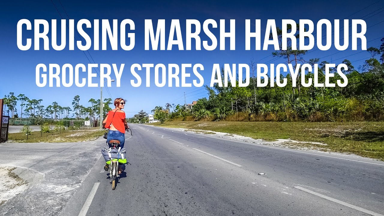 Cruising Marsh Harbour – Grocery Stores & Bicycles (Sailing Curiosity)