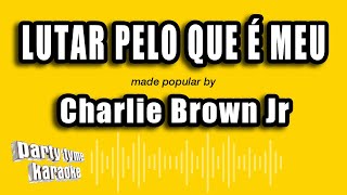Charlie Brown Jr - Lutar Pelo Que É Meu (Versão Karaokê)