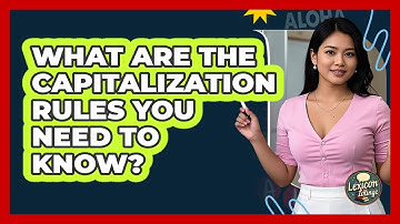What Are The Capitalization Rules You Need To Know? - Lexicon Lounge