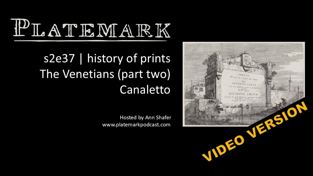 s2e37 History of Prints The Venetians (part two) Canaletto