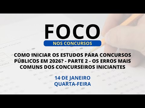 14/01/2026 - [Foco nos Concursos] - ICM - "Como iniciar os estudos para concursos públicos em 2026?"