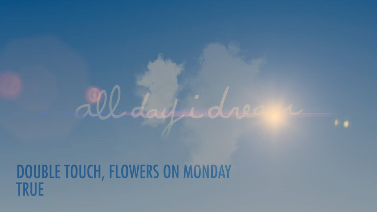Obejrzyj Double Touch & Flowers on Monday - True w YouTube Obejrzyj Double Touch & Flowers on Monday - True w YouTube