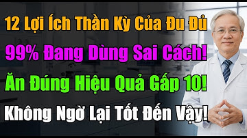 12 TÁC DỤNG “THẦN KỲ” CỦA ĐU ĐỦ. 99% Người Không Biết Cách Ăn Để HIỆU QUẢ GẤP 10 LẦN