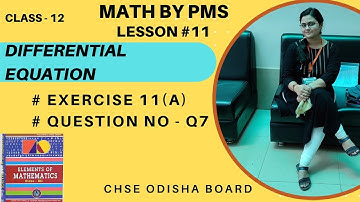 Differential equations class 12 || Solution of Exercise 11(a) Qn 07 || CHSE Odisha