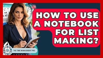 How To Use A Notebook For List Making? - The Time Management Pro