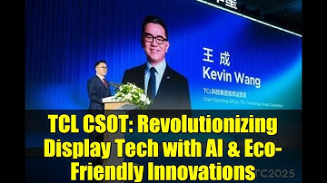 TCL CSOT: Revolutionizing Display Tech with AI & Eco-Friendly Innovations