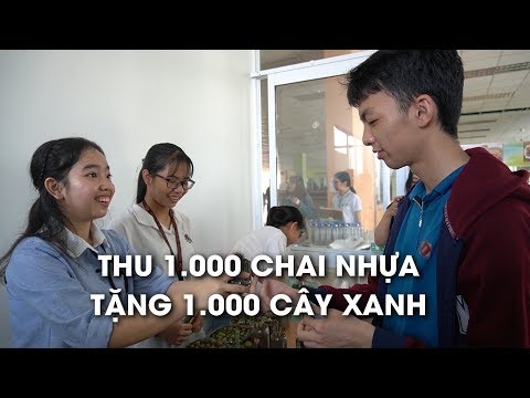 Video Thu gom chai nhựa, tặng hàng ngàn cây xanh bảo vệ môi... - youtube