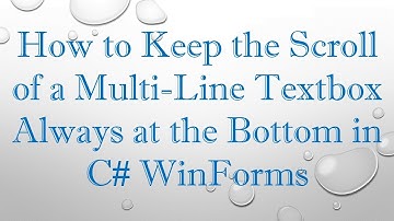 How to Keep the Scroll of a Multi-Line Textbox Always at the Bottom in C# WinForms