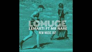 Lemarti-Lomuge Ft  Mr  Nare ( audio)
