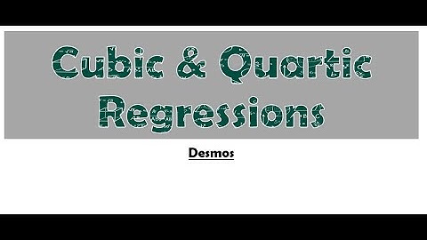Desmos Chapter 6.2 Cubic Quartic Regression
