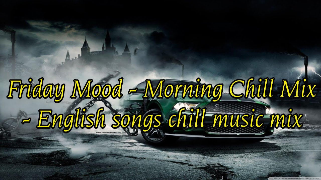 Friday Mood Morning Chill Mix English songs chill music mix YouTube