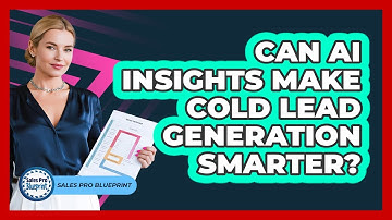 Can AI Insights Make Cold Lead Generation Smarter? - Sales Pro Blueprint