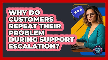 Why Do Customers Repeat Their Problem During Support Escalation? - Customer Support Coach
