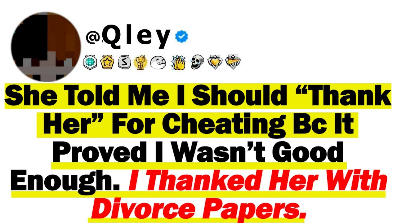 She Told Me I Should “Thank Her” For Cheating Because It Proved I Wasn’t Good Enough. I Thanked Her