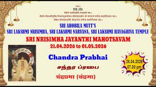 26.04.2026 SRI AHOBILA MUTT | SRI NRISIMHA JAYANTHI MAHOTSAVAM – 2026 | CHANDRA PRABHAI