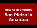 How to pronounce San Pietro in Amantea (Italian/Italy) - PronounceNames.com