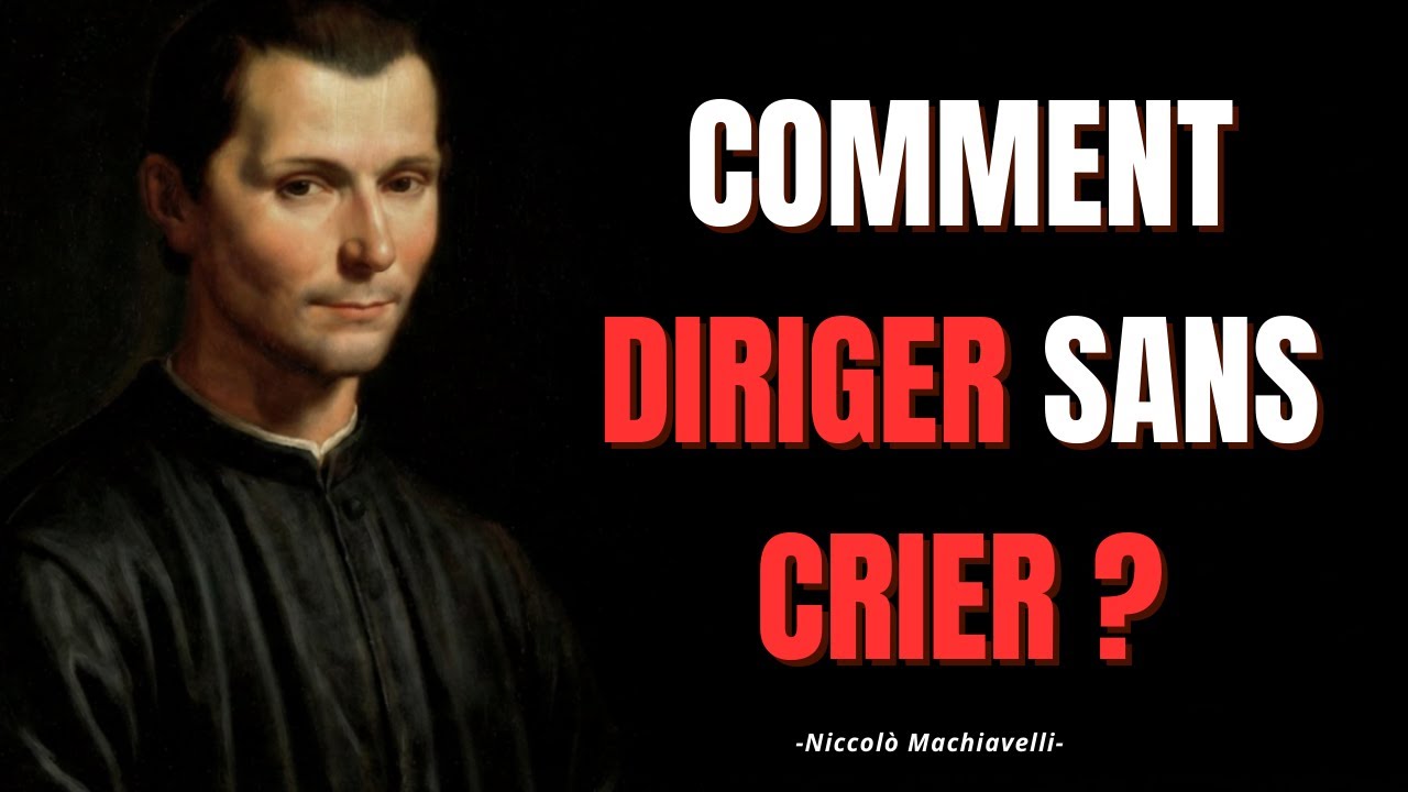 10 Leçons De Manipulation Positive Pour Diriger Sans Crier – Machiavel