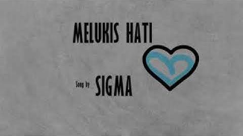 Sigma melukis hati