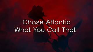 Chase Atlantic - WHAT YOU CALL THAT [slowed]