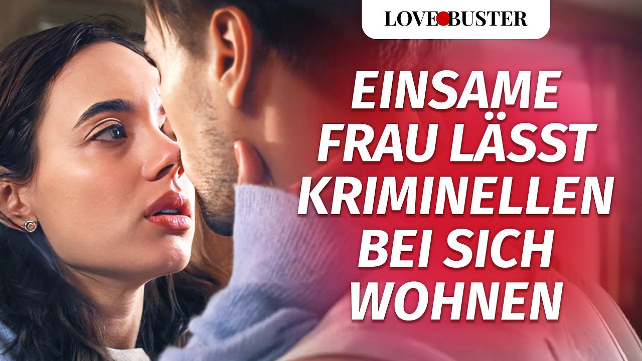Einsame Frau lässt Kriminellen bei sich wohnen  | @LoveBuster Deutsch