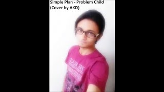 Simple Plan - Problem Child (Cover by AKD)