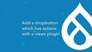 12/19 Add a dropbutton with actions with a views plugin in Drupal 9 & 1° [preview]