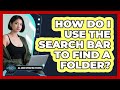 How Do I Use The Search Bar To Find A Folder?