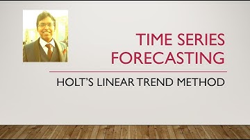 TIME SERIES FORECASTING - HOLTS LINEAR TREND METHOD