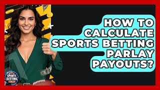 How To Calculate Sports Betting Parlay Payouts? - Your Sports Betting Coach