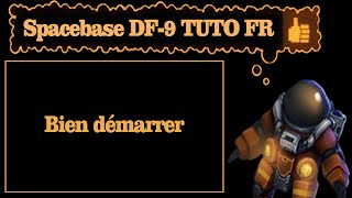 Spacebase DF-9 | TUTO FR | Bien démarrer