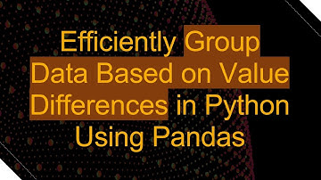 Efficiently Group Data Based on Value Differences in Python Using Pandas