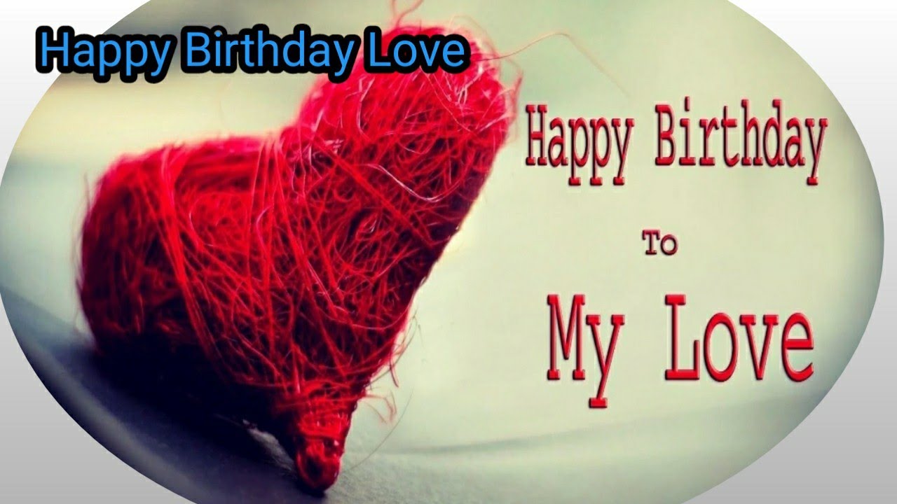 Happy Birthday My Love | My love Birthday Wishes | TheEnd Status