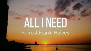 Forrest Frank, Hulvey - ALL I NEED (Lyrics)