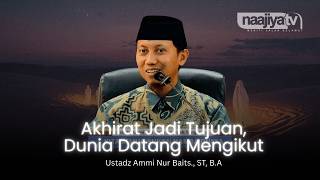 Download Lagu AKHIRAT JADI TUJUAN DUNIA DATANG MENGIKUTI - Ustadz Ammi Nur Baits., ST, B.A MP3