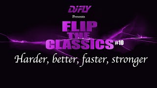 Dj Fly - Harder better, faster, stronger (Flip The Classics #10)