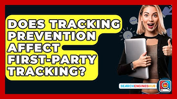 Does Tracking Prevention Affect First-party Tracking? - SearchEnginesHub.com