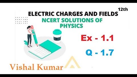 Class 12 Physics NCERT Solutions | Ex 1.7 Chapter 1 | Electric Charges & Fields by Vishal Kumar