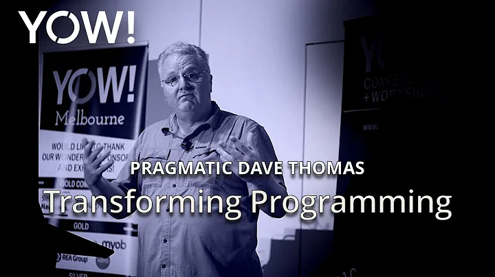 Transforming Programming  Dave Thomas  YOW! 2018